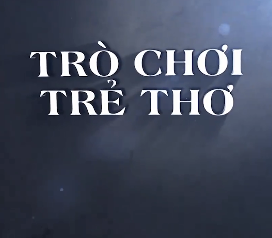 TRÒ CHƠI TRẺ THƠ - LT