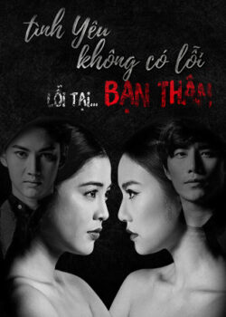 Tình Yêu Không Có Lỗi, Lỗi Do Bạn Thân